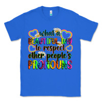 True Royal what a beautiful day to respect other people's pro Classic Tee - Zillion Design Studio