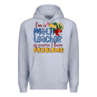 Heather Grey im a math teacher of course i have problems Premium Hoodie - MaliasSmallBusiness