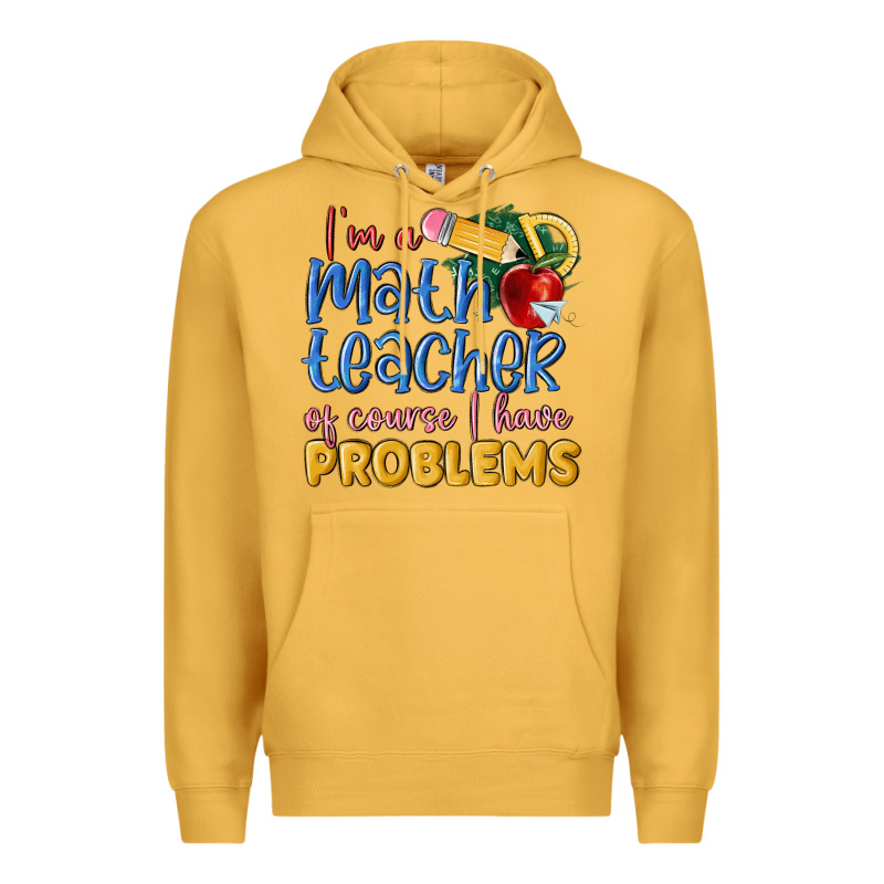 Im A Math Teacher Of Course I Have Problems Premium Hoodie by MaliasSmallBusiness | Teevron