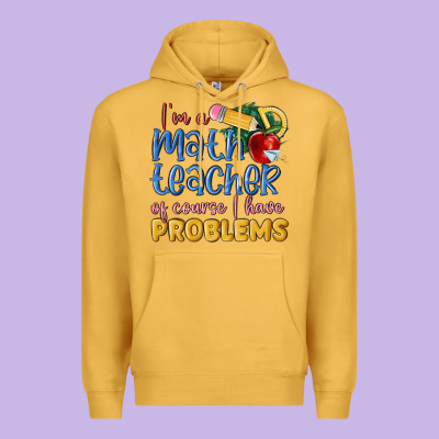 Im A Math Teacher Of Course I Have Problems Premium Hoodie Designed By Maliassmallbusiness