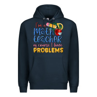 Navy im a math teacher of course i have problems Premium Hoodie - MaliasSmallBusiness