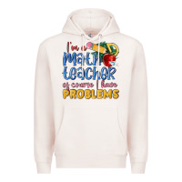 Pale Pink im a math teacher of course i have problems Premium Hoodie - MaliasSmallBusiness