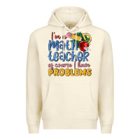 Sandshell im a math teacher of course i have problems Premium Hoodie - MaliasSmallBusiness