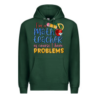 Sports Green im a math teacher of course i have problems Premium Hoodie - MaliasSmallBusiness