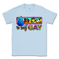 Dusty Blue it's ok to say gay Classic Tee - Zillion Design Studio