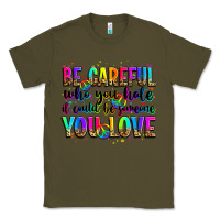 Army Green be careful who you hate it could be someone you lo Classic Tee - Zillion Design Studio