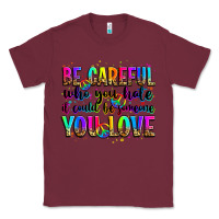 Burgundy be careful who you hate it could be someone you lo Classic Tee - Zillion Design Studio