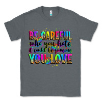 Charcoal Heather be careful who you hate it could be someone you lo Classic Tee - Zillion Design Studio
