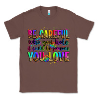 Chestnut be careful who you hate it could be someone you lo Classic Tee - Zillion Design Studio