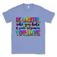 Colony Blue be careful who you hate it could be someone you lo Classic Tee - Zillion Design Studio