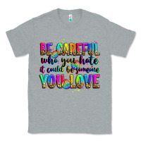 Heather Grey be careful who you hate it could be someone you lo Classic Tee - Zillion Design Studio