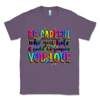 Lavender be careful who you hate it could be someone you lo Classic Tee - Zillion Design Studio