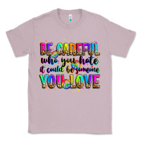 Lilac be careful who you hate it could be someone you lo Classic Tee - Zillion Design Studio