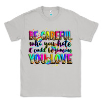 Moon Dust be careful who you hate it could be someone you lo Classic Tee - Zillion Design Studio