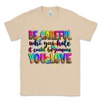 Mushroom be careful who you hate it could be someone you lo Classic Tee - Zillion Design Studio