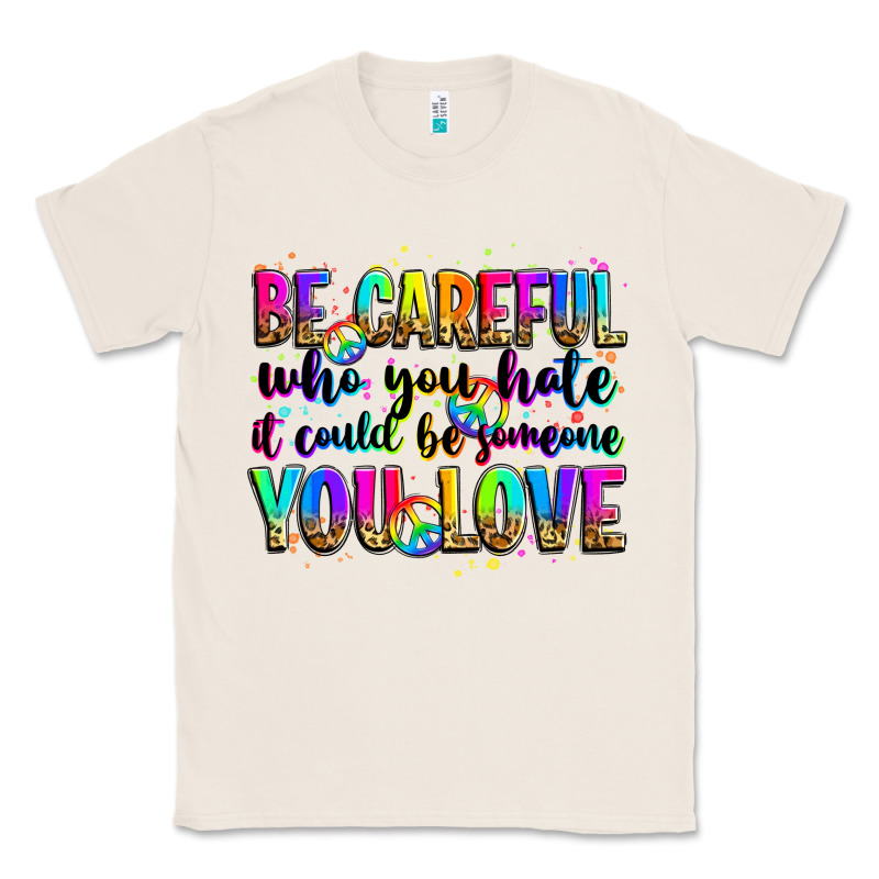 Be Careful Who You Hate It Could Be Someone You Lo Classic Tee by Zillion Design Studio | Teevron