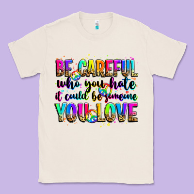 Be Careful Who You Hate It Could Be Someone You Lo Classic Tee Designed By Zillion Design Studio