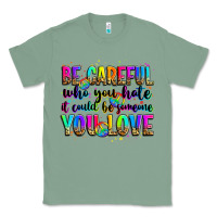 Sage be careful who you hate it could be someone you lo Classic Tee - Zillion Design Studio