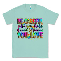 Seafoam be careful who you hate it could be someone you lo Classic Tee - Zillion Design Studio