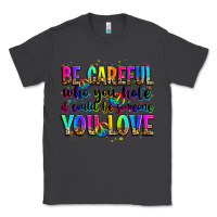 Smoke be careful who you hate it could be someone you lo Classic Tee - Zillion Design Studio