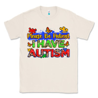 Natural please be patient i have autism Classic Tee - Zillion Design Studio