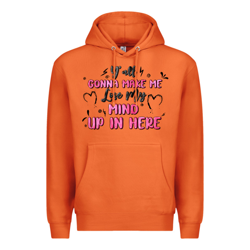 Y'all Gonna Make Me Lose My Mind Premium Hoodie by MaliasSmallBusiness | Teevron
