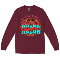 Burgundy if you drink dont drive do the watermelon Long Sleeve Tee - AdoDesignShop