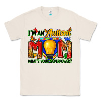 Natural i'm an autism mom what's your superpower Classic Tee - Zillion Design Studio