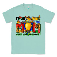 Seafoam i'm an autism mom what's your superpower Classic Tee - Zillion Design Studio