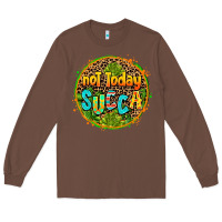 Chestnut not today succa Long Sleeve Tee - AdoDesignShop