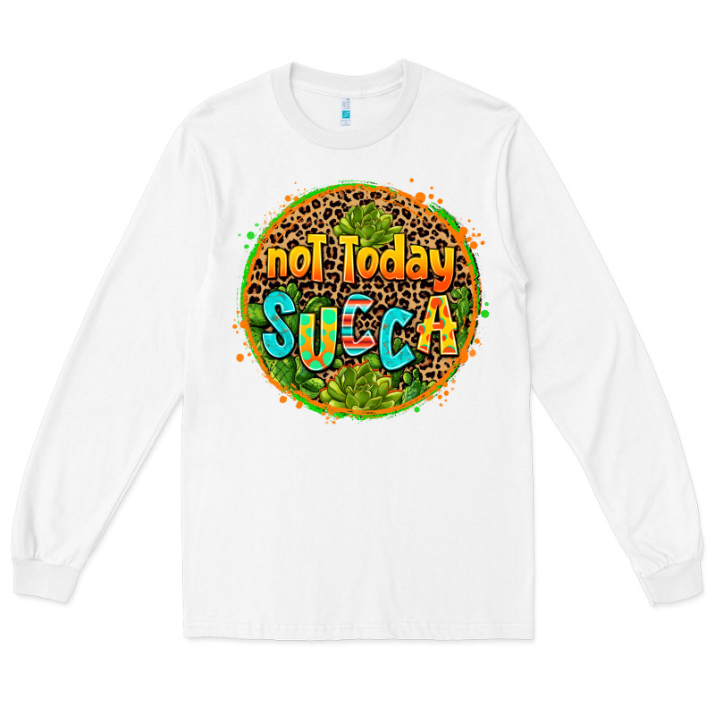 Not Today Succa Long Sleeve Tee by AdoDesignShop | Teevron