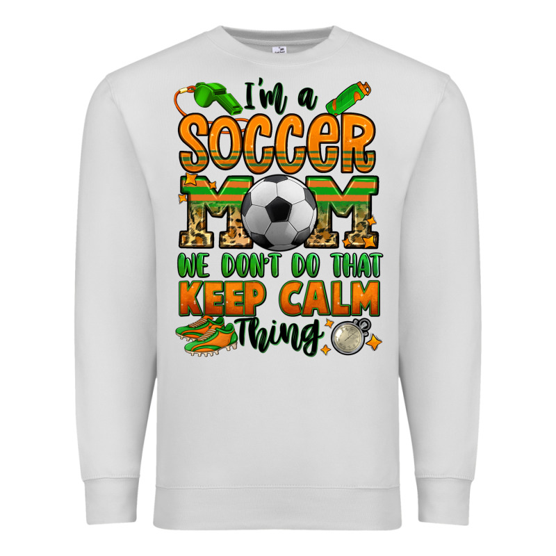 I'm A Soccer Mom We Don't Do That Keep Calm Thing Premium Sweatshirt by Jasminsmagicworld | Teevron