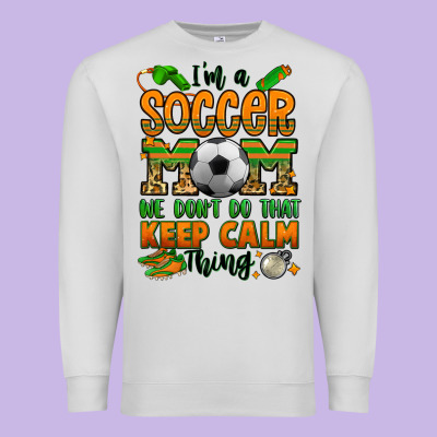 I'm A Soccer Mom We Don't Do That Keep Calm Thing Premium Sweatshirt Designed By Jasminsmagicworld