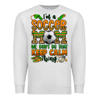Oatmeal Heather i'm a soccer mom we don't do that keep calm thing Premium Sweatshirt - Jasminsmagicworld