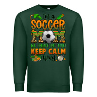 Sports Green i'm a soccer mom we don't do that keep calm thing Premium Sweatshirt - Jasminsmagicworld