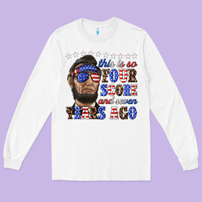 Long Sleeve Tee this is so four score and seven years ago