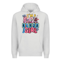 I'm A 80's Kinda Girl Premium Hoodie | Teevron