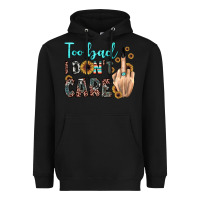 Black too bad i don't care Heavyweight Hoodie - JahusDesignShop