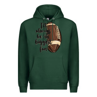 Sports Green i ll always be his biggest fan Premium Hoodie - MaliasSmallBusiness