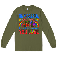Army Green be careful who you hate it could  be someone you l Long Sleeve Tee - texasbilliewilder