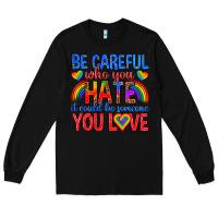 Black be careful who you hate it could  be someone you l Long Sleeve Tee - texasbilliewilder