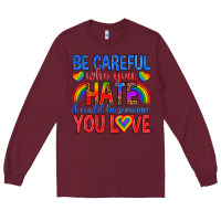 Burgundy be careful who you hate it could  be someone you l Long Sleeve Tee - texasbilliewilder