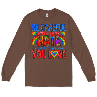 Chestnut be careful who you hate it could  be someone you l Long Sleeve Tee - texasbilliewilder