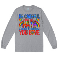 Heather Grey be careful who you hate it could  be someone you l Long Sleeve Tee - texasbilliewilder