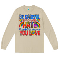 Mushroom be careful who you hate it could  be someone you l Long Sleeve Tee - texasbilliewilder
