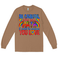 Toasted Coconut be careful who you hate it could  be someone you l Long Sleeve Tee - texasbilliewilder