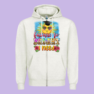 Future So Bright I Need Zipper Hoodie Designed By Zillion Design Studio