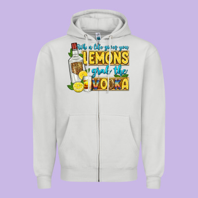 When Life Gives You Lemons Grab The Vodka Zipper Hoodie Designed By Zillion Design Studio