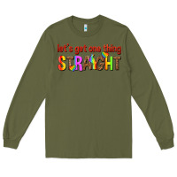 Army Green lets get one thing straight Long Sleeve Tee - texasbilliewilder