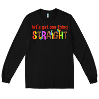 Black lets get one thing straight Long Sleeve Tee - texasbilliewilder